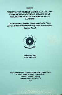 PEMANFAATAN FILTRAT GAMBIR DAN EKSTRAK KELOPAK BUNGA ROSELLA SEBAGAI SIFAT FUNGSIONAL EDIBLE FILM BERBASIS PATI GANYONG