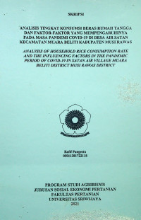 ANALISIS TINGKAT KONSUMSI BERAS RUMAH TANGGA DAN FAKTOR-FAKTOR YANG MEMPENGARUHINYA PADA MASA PANDEMI COVID-19 DI DESA AIR SATAN KECAMATAN MUARA BELITI KABUPATEN MUSI RAWAS