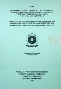 PEMBERIAN PUPUK NPK SPESIFIK LOKASI DAN PUPUK KANDANG SAPI PADA TANAH RAWA PASANG SURUT TERHADAP PERTUMBUHAN DAN HASIL PADI (Oryza sativa L.) INPARA 8 	Hertasning,