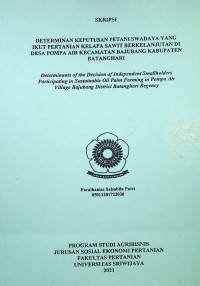DETERMINAN KEPUTUSAN PETANI SWADAYA YANG IKUT PERTANIAN KELAPA SAWIT BERKELANJUTAN DI DESA POMPA AIR KECAMATAN BAJUBANG KABUPATEN BATANGHARI