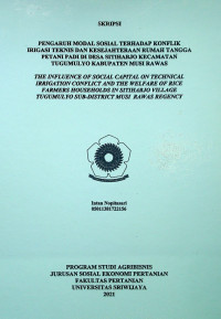 PENGARUH MODAL SOSIAL TERHADAP KONFLIK IRIGASI TEKNIS DAN KESEJAHTERAAN RUMAH TANGGA PETANI PADI DI DESA SITIHARJO KECAMATAN TUGUMULYO KABUPATEN MUSI RAWAS