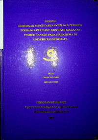 HUBUNGAN PENGETAHUAN GIZI DAN PERSEPSI TERHADAP PERILAKU KONSUMSI MAKANAN PEMICU KANKER PADA MAHASISWA DI UNIVERSITAS SRIWIJAYA