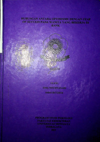 HUBUNGAN ANTARA OPTIMISME DENGAN FEAR OF SUCCESS PADA WANITA YANG BEKERJA DI BANK
