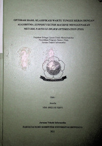 OPTIMASI HASIL KLASIFIKASI WAKTU TUNGGU KERJA DENGAN ALGORITMA SUPPORT VECTOR MACHINE MENGGUNAKAN METODE PARTICLE SWARM OPTIMIZATION (PSO)