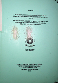 DEKAFEINASI BIJI KOPI HIJAU DENGAN MENGGUNAKAN BERBAGAI KONSENTRASI EKSTRAK KULIT PEPAYA