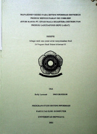 MANAJEMEN RISIKO PADA SISTEM INFORMASI DISTRIBUSI PRODUK MENGGUNAKAN ISO 31000:2009 (STUDI KASUS: PT. SINAR NIAGA SEJAHTERA DISTRIBUTOR PRODUK GARUDAFOOD DEPO LAHAT)