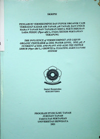 PENGARUH VERMIKOMPOS DAN PUPUK ORGANIK CAIR TERHADAP KADAR AIR TANAH, pH TANAH, DAN UNSUR HARAP TANAH DAN TANAMAN SERTA PERTUMBUHAN LADA PERDU (PIPER ALBI L.) PADA SISTEM PERTANIAN TERAPUNG