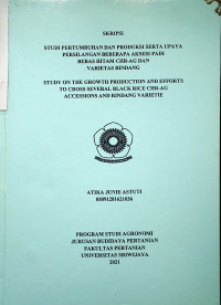 STUDI PERTUMBUHAN DAN PRODUKSI SERTA UPAYA PERSILANGAN BEBERAPA AKSESI PADI BERAS HITAM CHR-AG DAN VARIETAS RINDANG