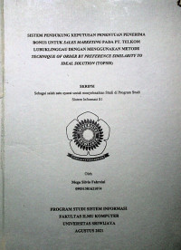 SISTEM PENDUKUNG KEPUTUSAN PENENTUAN PENERIMA BONUS UNTUK SALES MARKETING PADA PT. TELKOM LUBUKLINGGAU DENGAN MENGGUNAKAN METODE TECHNIQUE OF ORDER BY PREFERENCE SIMILARITY TO IDEAL SOLUTION