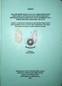 ANALISIS KEBUTUHAN ALAT DAN MESIN PERTANIAN SERTA BIAYA INVESTASI GUNA MENINGKATKAN PRODUKSI PADI DI KABUPATEN OGAN KOMERING ULU TIMUR PROVINSI SUMATERA SELATAN