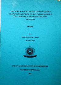 PERAN ORANG TUA DALAM PELAKSANAAN BLANDED LEARNING MASA PANDEMI COVID-19 PADA KELOMPOK B TK TARBIYATUN BANNIN DI KARANGANYAR BANYUASIN