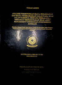 ANALISIS PERHITUNGAN BIAYA PENANGANAN DAN BIAYA PEMELIHARAAN JALAN PADA RUAS JALAN NASIONAL SIMPANG INDRALAYA - MERANJAT MENGGUNAKAN ROAD ASSET MANAGEMENT SYSTEM DAN ENGINEERING ESTIMATE