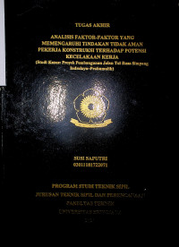 ANALISIS FAKTOR-FAKTOR YANG MEMENGARUHI TINDAKAN TIDAK AMAN PEKERJA KONSTRUKSI TERHADAP POTENSI KECELAKAAN KERJA (STUDI KASUS: PROYEK PEMBANGUNAN JALAN TOL RUAS SIMPANG INDRALAYA-PRABUMULIH)