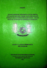 KARAKTERISTIK PENDERITA OTITIS MEDIA SUPURATIF KRONIS (OMSK) YANG MENJALANI OPERASI MASTOIDEKTOMI TAHUN 2019 - 2021 DI RSUP DR. MOHAMMAD HOESIN