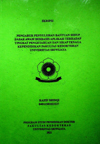 PENGARUH PENYULUHAN BANTUAN HIDUP DASAR AWAM BERBASIS APLIKASI TERHADAP TINGKAT PENGETAHUAN DAN SIKAP TENAGA KEPENDIDIKAN FAKULTAS KEDOKTERAN UNIVERSITAS SRIWIJAYA