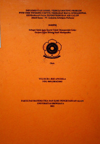 IMPLEMENTASI MODEL VEHICLE ROUTING PROBLEM WITH TIME WINDOWS (VRPTW) TERHADAP BIAYA OPERASIONAL KENDARAAN PADA PENDISTRIBUSIAN AIR GALON (Studi Kasus : PT.Indotirta Sriwijaya Perkasa)