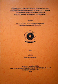 Image of IMPLEMENTASI MODEL ROBUST VEHICLE ROUTING PROBLEM WITH TIME WINDOWS PADA MASALAH RUTE KENDARAAN PENGANGKUTAN SAMPAH DI KECAMATAN ILIR BARAT I PALEMBANG