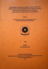 IMPLEMENTASI MODEL ROBUST VEHICLE ROUTING PROBLEM WITH TIME WINDOWS PADA MASALAH RUTE KENDARAAN PENGANGKUTAN SAMPAH DI KECAMATAN ILIR BARAT I PALEMBANG