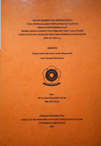 TEKNIK PROBING DAN PREPROCESSING PADA PERMASALAHAN PENGANGKUTAN SAMPAH DENGAN PENYEDERHANAAN MODEL DEMAND ROBUST COUNTERPART OPEN CAPACITATED VEHICLE ROUTING PROBLEM WITH TIME WINDOWS AND DEADLINE (DRC-OCVRPTW,D)