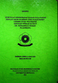 HUBUNGAN PENINGKATAN KADAR GULA DARAH DENGAN SKOR GLASGOW COMA SCALE PASIEN CEDERA OTAK TRAUMATIK SESUDAH OPERASI DI RSUP DR. MOHAMMAD HOESIN PALEMBANG