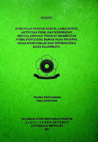 HUBUNGAN POSTUR DUDUK, LAMA DUDUK, AKTIVITAS FISIK, DAN KESEHATAN MENTAL DENGAN TINGKAT DISABILITAS NYERI PUNGGUNG BAWAH PADA PEGAWAI DINAS KOMUNIKASI DAN INFORMATIKA KOTA PALEMBANG