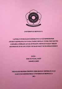 ASUHAN KEPERAWATAN PADA PASIEN DENGAN NYERI POST SECTIO CAESAREA INDIKASI LETAK SUNGSANG MENGGUNAKAN TERAPI AKUPRESUR DI RUANG ENIM 2 RUMAH SAKIT MUHAMMAD HOSEIN