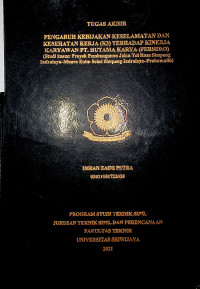 PENGARUH KEBIJAKAN KESELAMATAN DAN KESEHATAN KERJA (K3)TERHADAP KINERJA KARYAWAN PT. HUTAMA KARYA (PERSERO) (STUDI KASUS: PROYEK PEMBANGUNAN JALAN TOL RUAS SIMPANG INDRALAYA-MUARA ENIM SEKSI SIMPANG INDRALAYA PRABUMULIH)