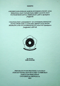 ASESMEN KOLONISASI JAMUR ENTOMOPATOGEN ASAL SERANGGA DAN TANAH PADA BIBIT JAGUNG DAN PATOGENESITASNYA TERHADAP LARVA Spodoptera frugiperda