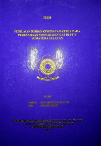 PENILAIAN RISIKO KESEHATAN KERJA PADA PERUSAHAAN MINYAK DAN GAS DI PT X SUMATERA SELATAN