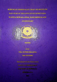 HUBUNGAN PERSONALITY TRAIT NEUROTICISM DAN FEAR OF NEGATIVE EVALUATION PADA WANITA DEWASA AWAL YANG MENGALAMI OVERWEIGHT