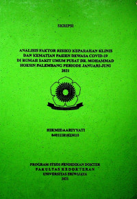 ANALISIS FAKTOR RISIKO KEPARAHAN KLINIS DAN KEMATIAN PASIEN DEWASA COVID-19 DI RUMAH SAKIT UMUM PUSAT DR. MOHAMMAD HOESIN PALEMBANG PERIODE JANUARI-JUNI 2021