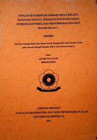 PENGARUH KOMBINASI LIMBAH AMPAS KELAPA, NANAS DAN PEPAYA TERHADAP KONSUMSI PAKAN, EFISIENSI KONVERSI, DAN PERTUMBUHAN MAGGOT Hermetia illucens L.