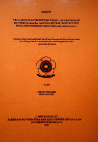 PENGARUH WAKTU RETENSI TERHADAP PENURUNAN BAKTERI Escherichia coli DALAM SISTEM CONSTRUCTED WETLANDS MENGGUNAKAN Heliconia psittacorum L.