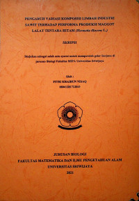 PENGARUH KOMPOSISI LIMBAH INDUSTRI SAWIT TERHADAP PERFORMA PRODUKSI MAGGOT LALAT TENTARA HITAM (Hermetia illucens L.)