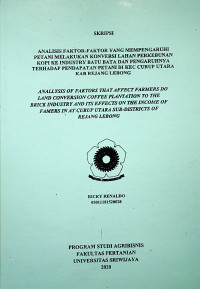 ANALISIS FAKTOR-FAKTOR YANG MEMPENGARUHI PETANI MELAKUKAN KONVERSI LAHAN PERKEBUNAN KOPI KE INDUSTRI BATU BATA DAN PENGARUHNYA TERHADAP PENDAPATAN PETANI DI KECAMATAN CURUP UTARA KABUPATEN REJANG LEBONG