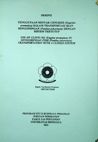 PENGGUNAAN MINYAK CENGKEH (Eugenia aromatica) DALAM TRANSPORTASI IKAN SENGGIRINGAN (Puntius johorensis) DENGAN SISTEM TERTUTUP