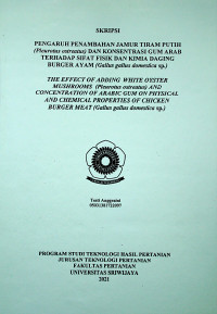 PENGARUH PENAMBAHAN JAMUR TIRAM PUTIH (PLEUROTUS OSTREATUS) DAN KONSENTRASI GUM ARAB TERHADAP SIFAT FISIK DAN KIMIA DAGING BURGER AYAM (GALLUS GALLUS DOMESTICA SP.)