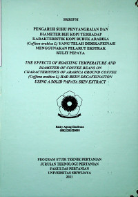 PENGARUH SUHU PENYANGRAIAN DAN DIAMETER BIJI KOPI TERHADAP KARAKTERISTIK KOPI BUBUK ARABIKA ( Coffea arabica L ) YANG TELAH DIDEKAFEINASI MENGGUNAKAN PELARUT EKSTRAK KULIT PEPAYA