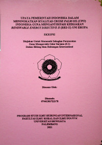 UPAYA PEMERINTAH INDONESIA DALAM MENINGKATKAN KUALITAS CRUDE PALM OIL (CPO) INDONESIA GUNA MENGANTISIPASI KEBIJAKAN RENEWABLE ENERGY DIRECTIVE II (RED II) UNI EROPA