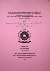 EFEKTIVITAS KOMUNIKASI INTERPERSONAL DALAM METODE PEMBELAJARAN DARING DI ERA COVID-19 ANTARA GURU DAN SISWA (STUDI PADA MATA PELAJARAN MATEMATIKA PEMINATAN KELAS 12 IPA 1 SMAN 5 PALEMBANG)