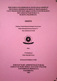 IMPLEMENTASI KEBIJAKAN PENEGAKAN DISIPLIN PROTOKOL KESEHATAN MENUJU MASYARAKAT YANG PRODUKTIF DAN AMAN COVID-19 (STUDI KASUS: KECAMATAN ILIR BARAT 1) DI KOTA PALEMBANG