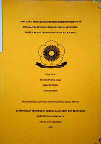 PENGARUH PRODUK DAN PROMOSI TERHADAP KEPUASAN NASABAH TABUNGAN PESIRAH PADA BANK SUMSEL BABEL CABANG JAKABARING KOTA PALEMBANG