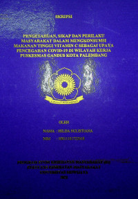 PENGETAHUAN, SIKAP DAN PERILAKU MASYARAKAT DALAM MENGKONSUMSI MAKANAN TINGGI VITAMIN C SEBAGAI UPAYA PENCEGAHAN COVID-19 DI WILAYAH KERJA PUSKESMAS GANDUS KOTA PALEMBANG