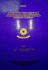 ANALISIS SPASIAL TINGKAT KERAWANAN KECELAKAAN LALU LINTAS BERDASARKAN FATALITAS KORBAN DI SEBAGIAN RUAS JALAN ARTERI KOTA PALEMBANG