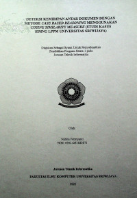 DETEKSI KEMIRIPAN ANTAR DOKUMEN DENGAN METODE CASE BASED REASONING MENGGUNAKAN COSINE SIMILARITY MEASURE (STUDI KASUS SIMNG LPPM UNIVERSITAS SRIWIJAYA)