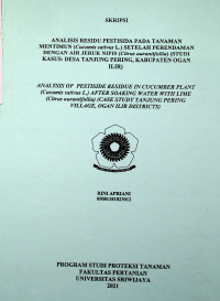 ANALISIS RESIDU PESTISIDA PADA TANAMAN MENTIMUN (Cucumis sativus L.) SETELAH PERENDAMAN DENGAN AIR JERUK NIPIS (Citrus aurantifoliia) (STUDI KASUS: DESA TANJUNG PERING, KABUPATEN OGAN ILIR).