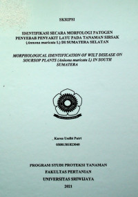 IDENTIFIKASI SECARA MORFOLOGI PATOGEN PENYEBAB PENYAKIT LAYU PADA TANAMAN SIRSAK (Annona muricata L) DI SUMATERA SELATAN