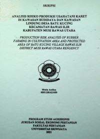 ANALISIS RISIKO PRODUKSI USAHATANI KARET DI KAWASAN BUDIDAYA DAN KAWASAN LINDUNG DESA BATU KUCING KECAMATAN RAWAS ILIR KABUPATEN MUSI RAWAS UTARA.