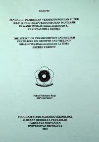 PENGARUH PEMBERIAN VERMIKOMPOS DAN PUPUK SULFUR TERHADAP PERTUMBUHAN DAN HASIL BAWANG MERAH (ALLIUM ASCALONICUM L.) VARIETAS BIMA BREBES