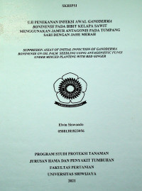 UJI PENEKANAN INFEKSI AWAL GANODERMA BONINENSE PADA BIBIT KELAPA SAWIT MENGGUNAKAN JAMUR ANTAGONIS PADA TUMPANG SARI DENGAN JAHE MERAH